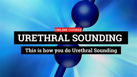 sounding urethra|Urethral sounding .